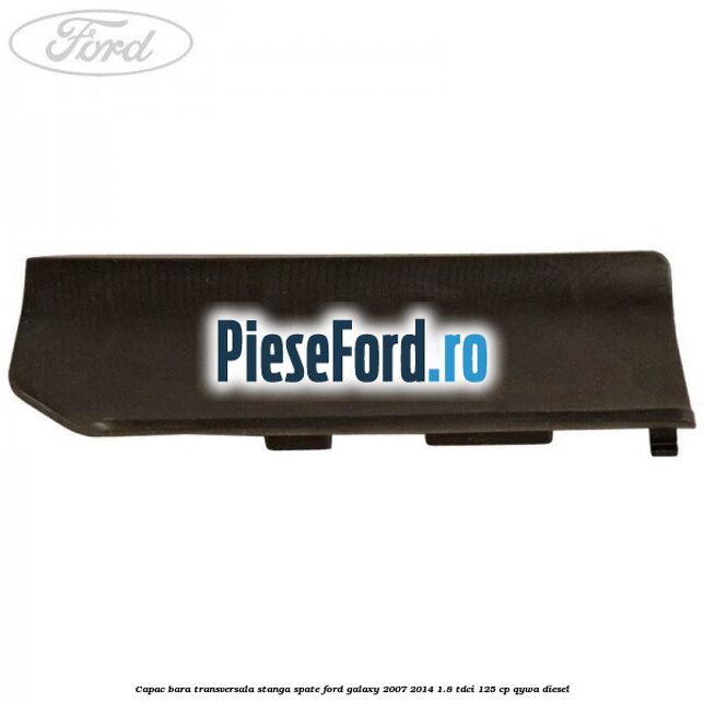 Capac bara transversala stanga spate Ford Galaxy 2007-2014 1.8 TDCi 125 cp QYWA diesel