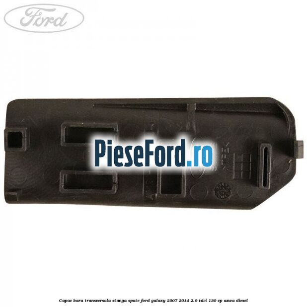 Capac bara transversala stanga spate Ford Galaxy 2007-2014 2.0 TDCi 130 cp AZWA diesel