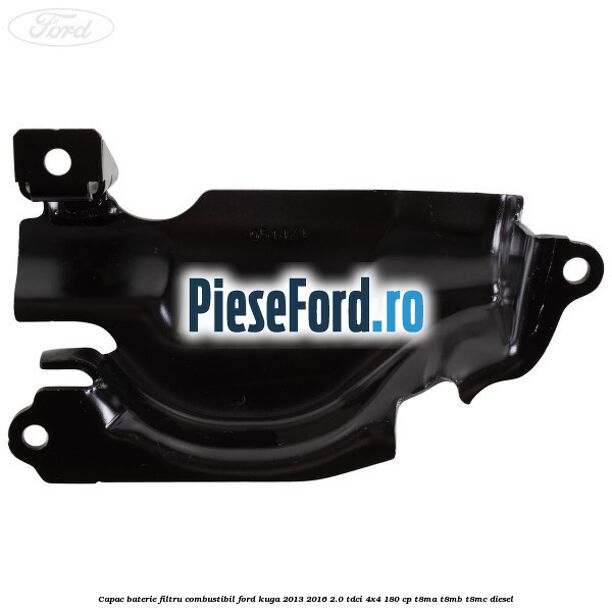 Capac baterie filtru combustibil Ford Kuga 2013-2016 2.0 TDCi 4x4 180 cp T8MA, T8MB, T8MC diesel