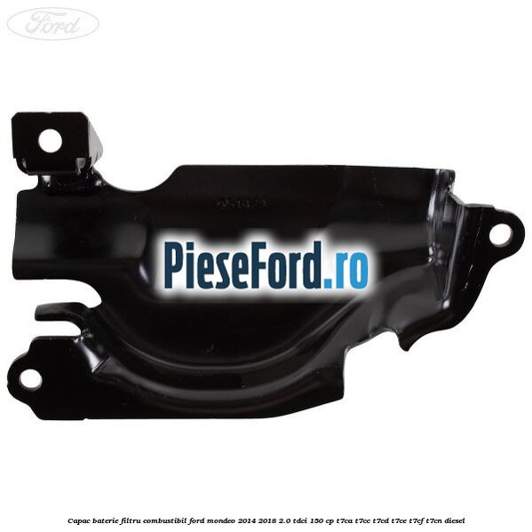 Capac baterie filtru combustibil Ford Mondeo 2014-2018 2.0 TDCi 150 cp Capac baterie filtru combustibil Ford Mondeo 2014-2018 2.0 TDCi 150 cp T7CA, T7CC, T7CD, T7CE, T7CF, T7CN diesel