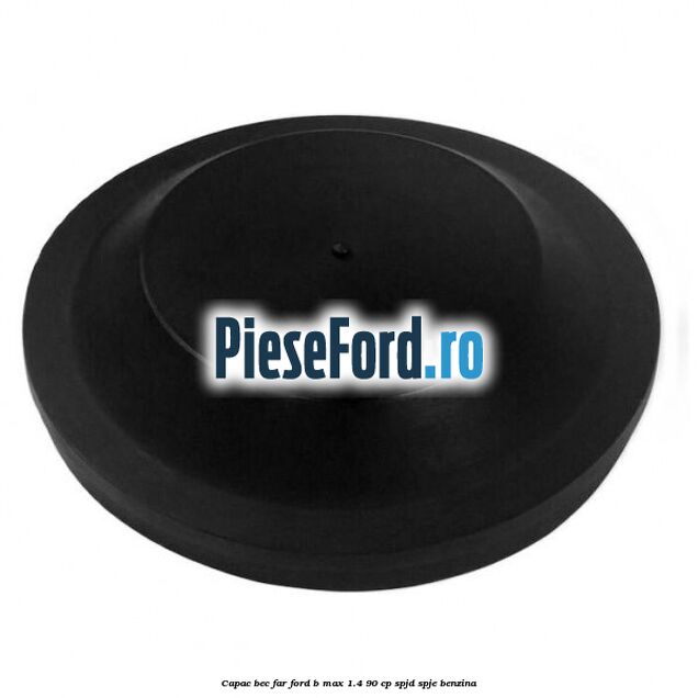 Capac bec far Ford B-Max 1.4 90 cp SPJD, SPJE benzina