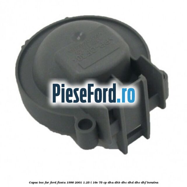 Capac bec far Ford Fiesta 1996-2001 1.25 i 16V 75 cp DHA, DHB, DHC, DHD, DHE, DHF benzina