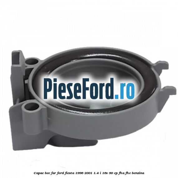 Capac bec far Ford Fiesta 1996-2001 1.4 i 16V 90 cp Capac bec far Ford Fiesta 1996-2001 1.4 i 16V 90 cp FHA, FHE benzina