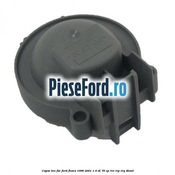 Capac bec far Ford Fiesta 1996-2001 1.8 DI 75 cp RTN, RTP, RTQ diesel