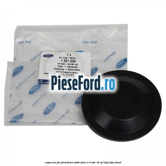 Capac bec far Ford Fiesta 2008-2012 1.6 TDCi 75 cp HHJF, UBJA diesel