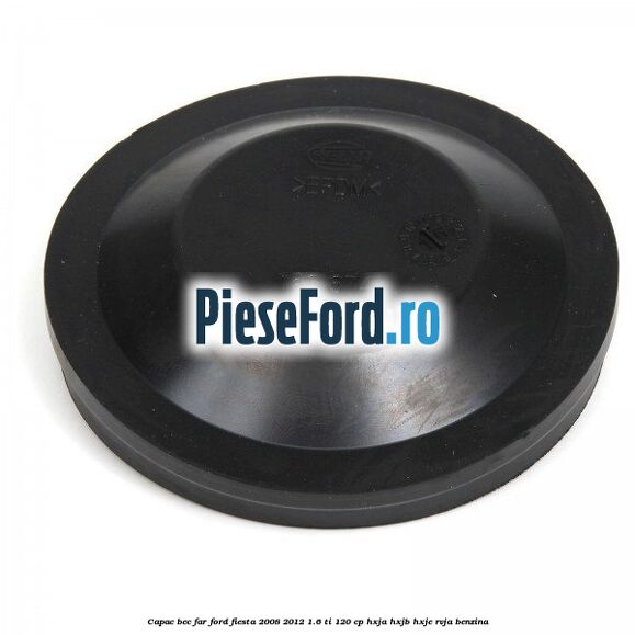 Capac bec far Ford Fiesta 2008-2012 1.6 Ti 120 cp HXJA, HXJB, HXJE, RVJA benzina