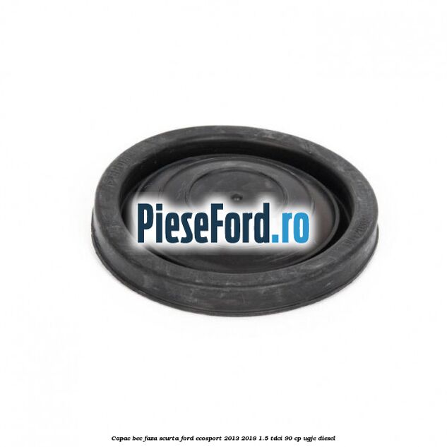 Capac bec faza scurta Ford EcoSport 2013-2018 1.5 TDCi 90 cp Capac bec faza scurta Ford EcoSport 2013-2018 1.5 TDCi 90 cp UGJE diesel