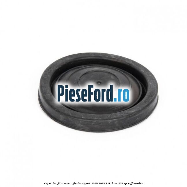 Capac bec faza scurta Ford EcoSport 2019-2023 1.5 Ti-VCT 122 cp XZJF benzina