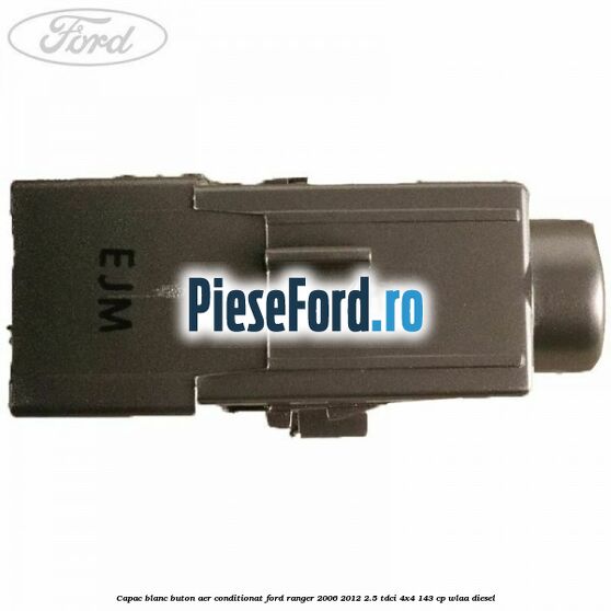 Capac blanc buton aer conditionat Ford Ranger 2006-2012 2.5 TDCi 4x4 143 cp Capac blanc buton aer conditionat Ford Ranger 2006-2012 2.5 TDCi 4x4 143 cp WLAA diesel