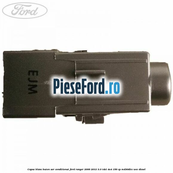 Capac blanc buton aer conditionat Ford Ranger 2006-2012 3.0 TDCi 4x4 156 cp MD30DITC, WEC diesel