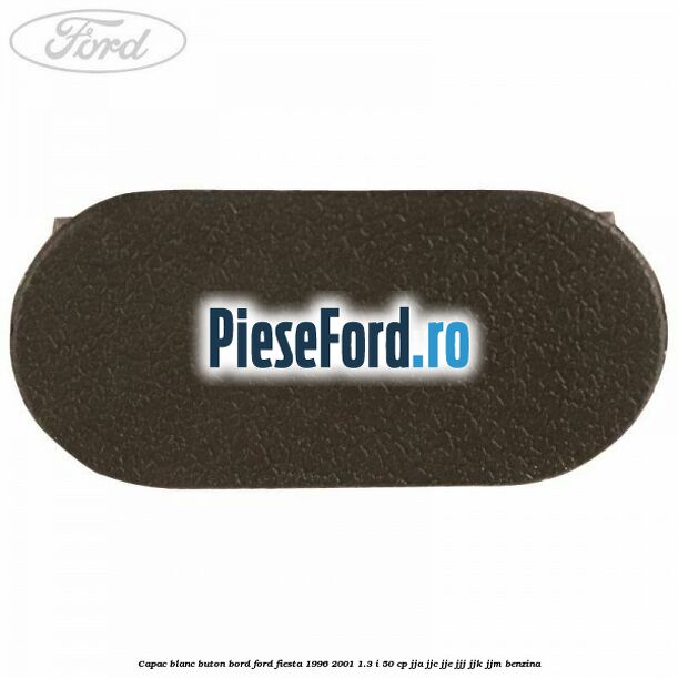 Capac blanc buton bord Ford Fiesta 1996-2001 1.3 i 50 cp JJA, JJC, JJE, JJJ, JJK, JJM benzina