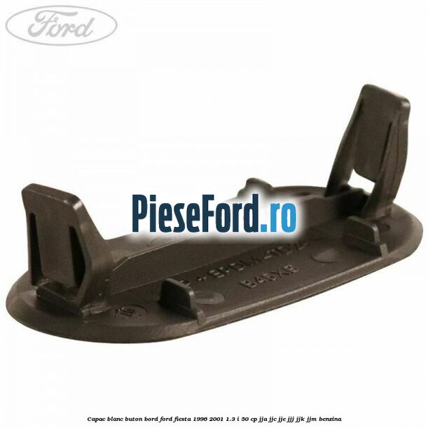 Capac blanc buton bord Ford Fiesta 1996-2001 1.3 i 50 cp JJA, JJC, JJE, JJJ, JJK, JJM benzina