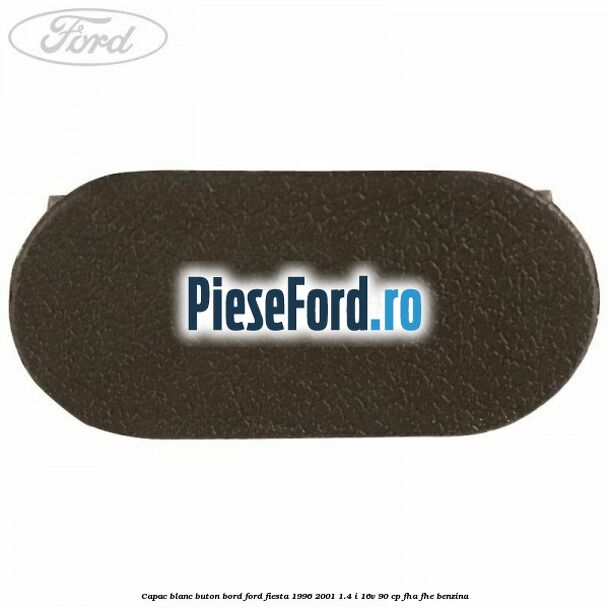 Capac blanc buton bord Ford Fiesta 1996-2001 1.4 i 16V 90 cp FHA, FHE benzina
