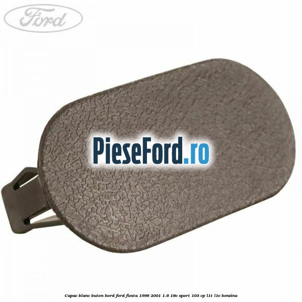 Capac blanc buton bord Ford Fiesta 1996-2001 1.6 16V Sport 103 cp L1T, L1V benzina