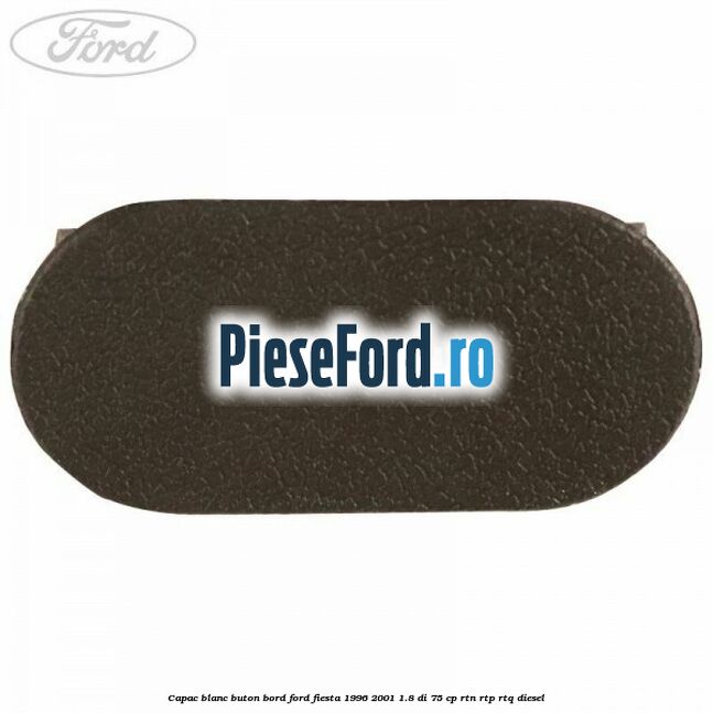 Capac blanc buton bord Ford Fiesta 1996-2001 1.8 DI 75 cp RTN, RTP, RTQ diesel