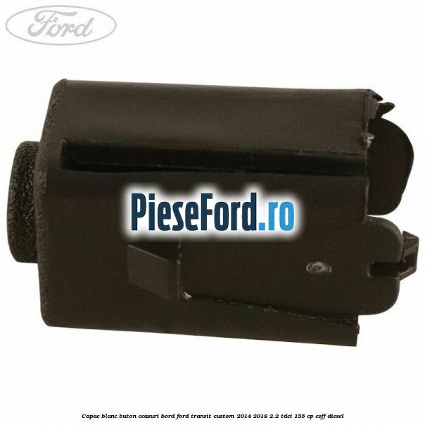 Capac blanc buton ceasuri bord Ford Transit Custom 2014-2018 2.2 TDCi 155 cp Capac blanc buton ceasuri bord Ford Transit Custom 2014-2018 2.2 TDCi 155 cp CVFF diesel