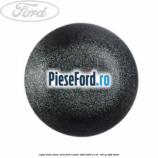 Capac blanc butuc cheie Ford Transit 2000-2006 2.0 DI  100 cp ABFA diesel