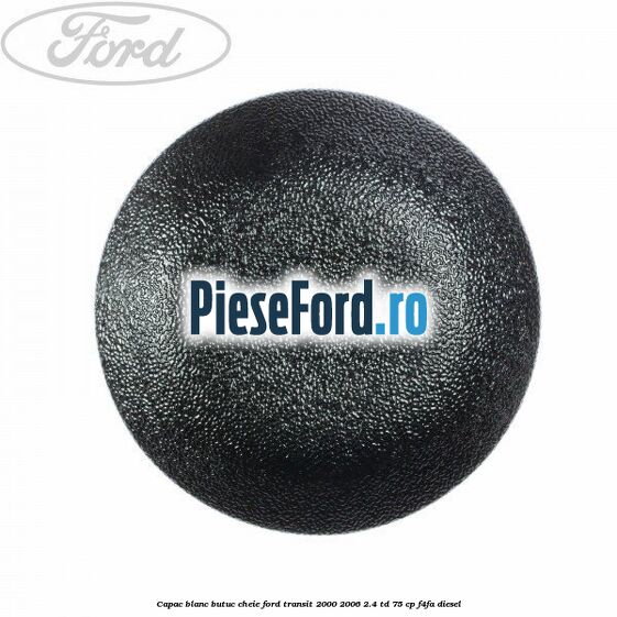 Capac blanc butuc cheie Ford Transit 2000-2006 2.4 TD 75 cp F4FA diesel