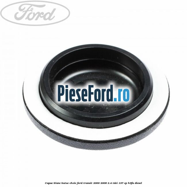 Capac blanc butuc cheie Ford Transit 2000-2006 2.4 TDCi 137 cp H9FA diesel