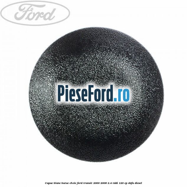Capac blanc butuc cheie Ford Transit 2000-2006 2.4 TDdi 120 cp D4FA diesel