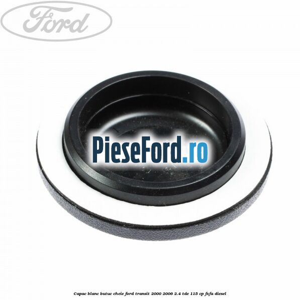 Capac blanc butuc cheie Ford Transit 2000-2006 2.4 TDE 115 cp FXFA diesel