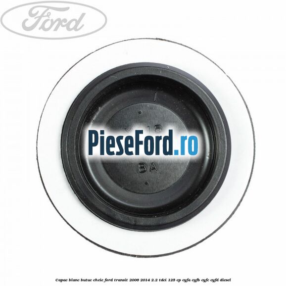 Capac blanc butuc cheie Ford Transit 2006-2014 2.2 TDCi 125 cp CYFA, CYFB, CYFC, CYFD diesel
