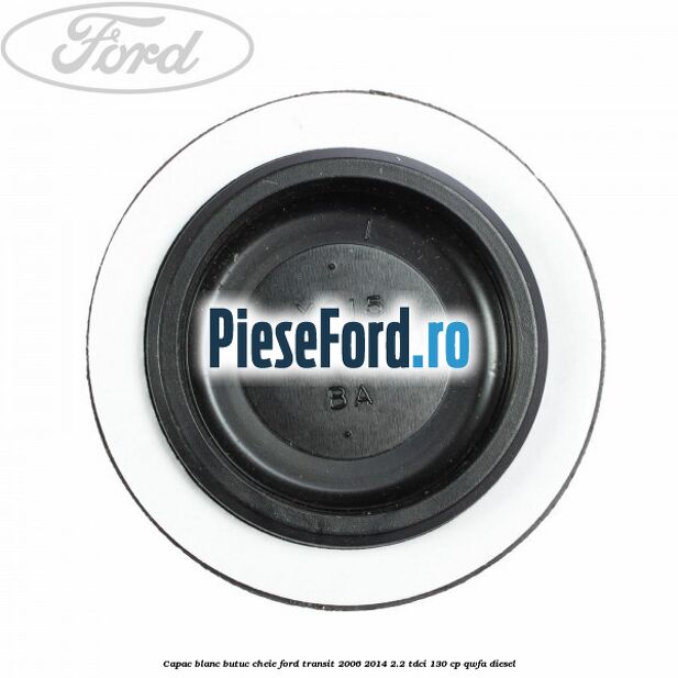 Capac blanc butuc cheie Ford Transit 2006-2014 2.2 TDCi 130 cp QWFA diesel