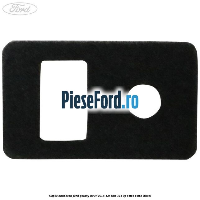 Capac bluetooth Ford Galaxy 2007-2014 1.6 TDCi 115 cp T1WA, T1WB diesel