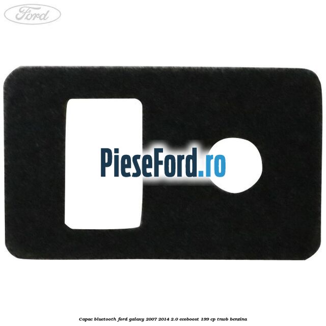 Capac bluetooth Ford Galaxy 2007-2014 2.0 EcoBoost 199 cp TNWB benzina