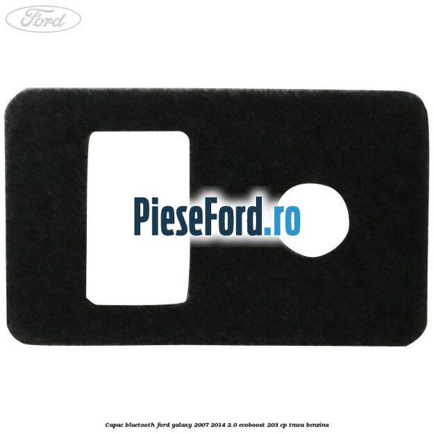 Capac bluetooth Ford Galaxy 2007-2014 2.0 EcoBoost 203 cp TNWA benzina