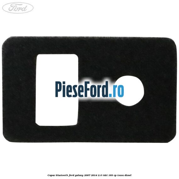 Capac bluetooth Ford Galaxy 2007-2014 2.0 TDCi 163 cp TXWA diesel