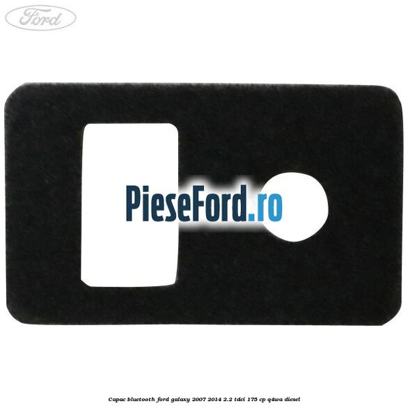 Capac bluetooth Ford Galaxy 2007-2014 2.2 TDCi 175 cp Capac bluetooth Ford Galaxy 2007-2014 2.2 TDCi 175 cp Q4WA diesel