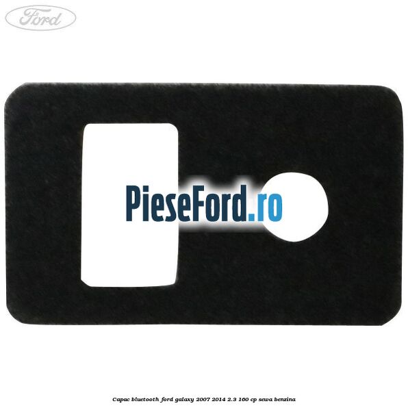 Capac bluetooth Ford Galaxy 2007-2014 2.3 160 cp SEWA benzina