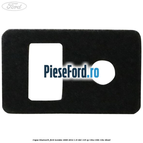 Capac bluetooth Ford Mondeo 2008-2014 1.6 TDCi 115 cp T1BA, T1BB, T1BC diesel