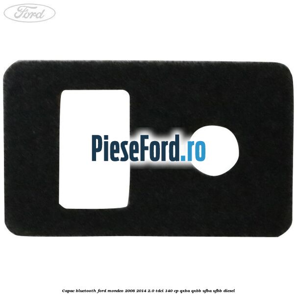 Capac bluetooth Ford Mondeo 2008-2014 2.0 TDCi 140 cp Capac bluetooth Ford Mondeo 2008-2014 2.0 TDCi 140 cp QXBA, QXBB, UFBA, UFBB diesel
