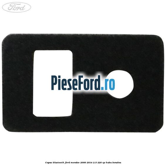Capac bluetooth Ford Mondeo 2008-2014 2.5 220 cp HUBA benzina