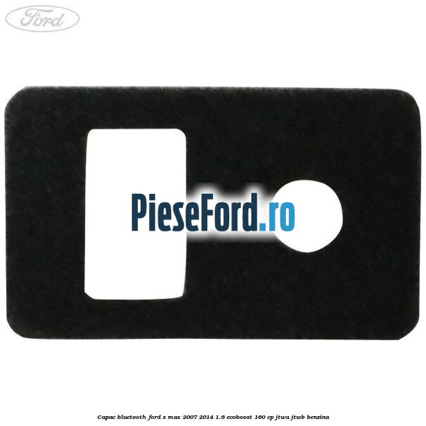 Capac bluetooth Ford S-Max 2007-2014 1.6 EcoBoost 160 cp JTWA, JTWB benzina
