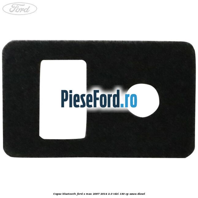 Capac bluetooth Ford S-Max 2007-2014 2.0 TDCi 130 cp Capac bluetooth Ford S-Max 2007-2014 2.0 TDCi 130 cp AZWA diesel