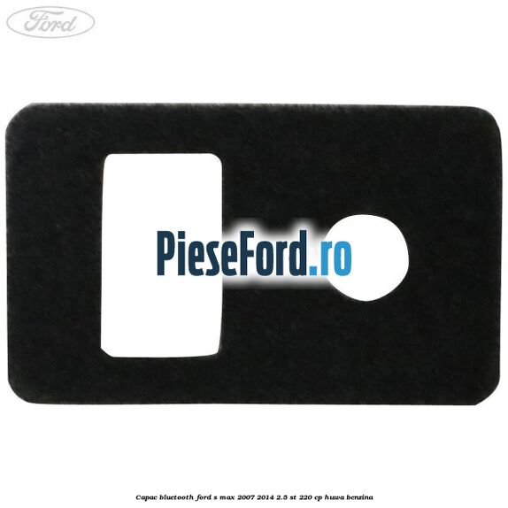 Capac bluetooth Ford S-Max 2007-2014 2.5 ST 220 cp HUWA benzina