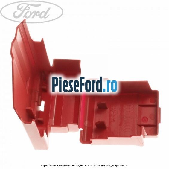 Capac borna acumulator pozitiv Ford B-Max 1.6 Ti 105 cp IQJA, IQJC benzina