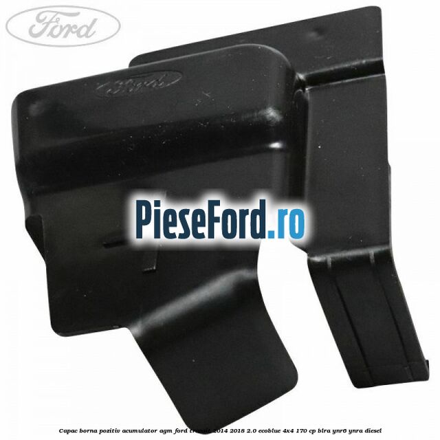 Capac borna pozitiv acumulator AGM Ford Transit 2014-2018 2.0 EcoBlue 4x4 170 cp BLRA, YNR6, YNRA diesel
