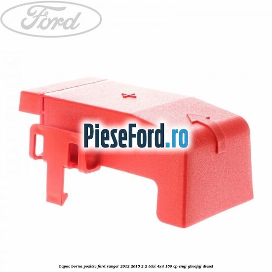 Capac borna pozitiv Ford Ranger 2012-2015 2.2 TDCi 4x4 150 cp ENQJ, GBVAJQJ diesel