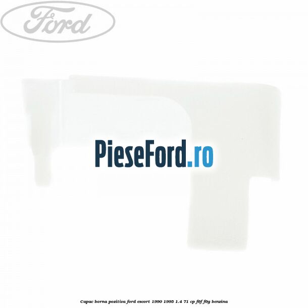 Capac borna pozitiva Ford Escort 1990-1995 1.4 71 cp F6F, F6G benzina
