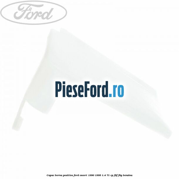 Capac borna pozitiva Ford Escort 1990-1995 1.4 71 cp F6F, F6G benzina