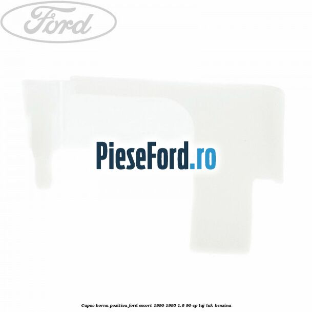 Capac borna pozitiva Ford Escort 1990-1995 1.6 90 cp LUJ, LUK benzina