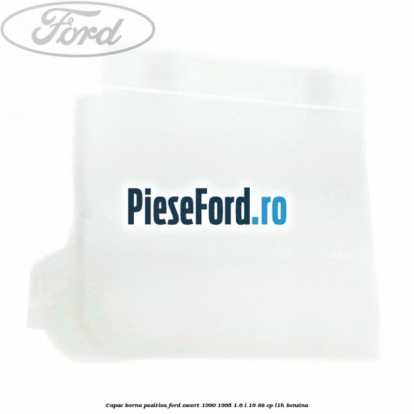 Capac borna pozitiva Ford Escort 1990-1995 1.6 i 16 88 cp L1H benzina