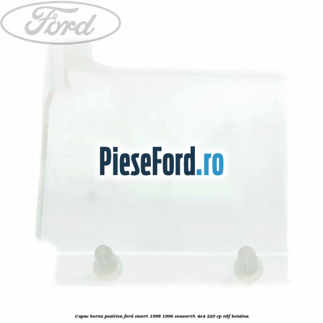 Capac borna pozitiva Ford Escort 1995-1998 Cosworth 4x4 220 cp N5F benzina