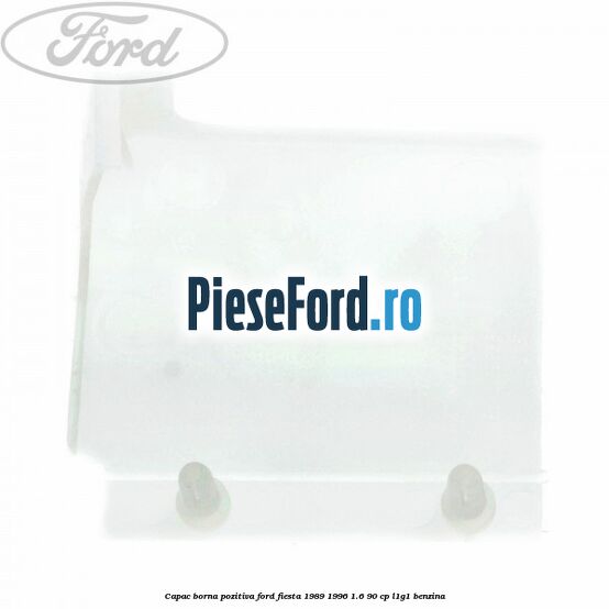 Capac borna pozitiva Ford Fiesta 1989-1996 1.6 90 cp L1G1 benzina