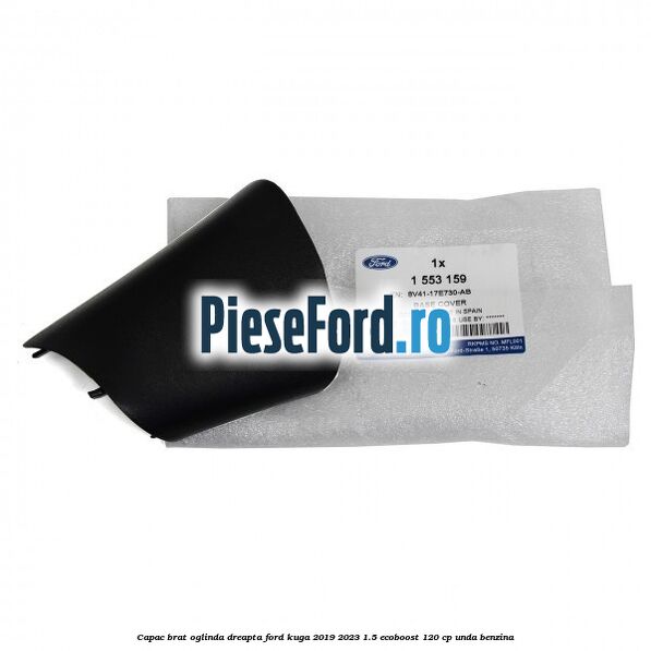 Capac brat oglinda dreapta Ford Kuga 2019-2023 1.5 EcoBoost 120 cp UNDA benzina