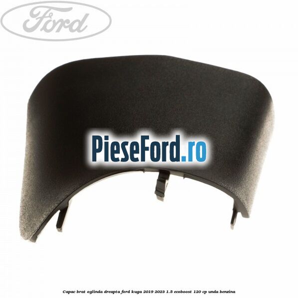 Capac brat oglinda dreapta Ford Kuga 2019-2023 1.5 EcoBoost 120 cp UNDA benzina